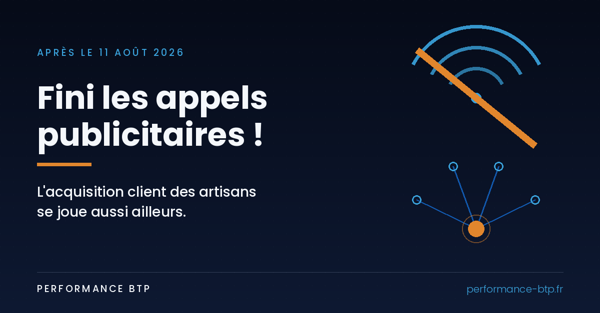 11 août 2026 : fin du démarchage téléphonique à froid — l'acquisition client des artisans se joue ailleurs